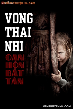                                                                       Vong Thai Nhi Oan Hồn Bất Tán
